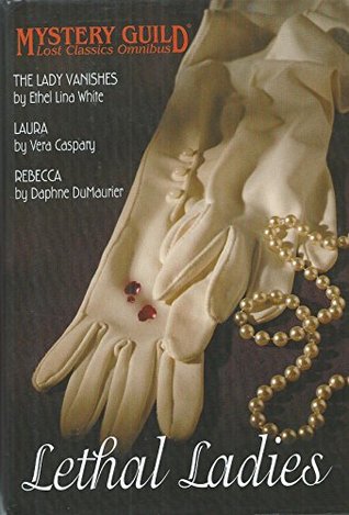 Lethal Ladies: The Lady Vanishes / Laura / Rebecca (Mystery Guild Lost Classics Omnibus)