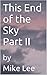 This End of the Sky Part II