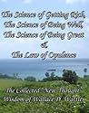 Book cover for The Science of Getting Rich, The Science of Being Well, The Science of Being Great & The Law of Opulence: The Collected “New Thought” Wisdom of Wallace D. Wattles [Annotated]