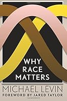Why Race Matters By Michael Levin