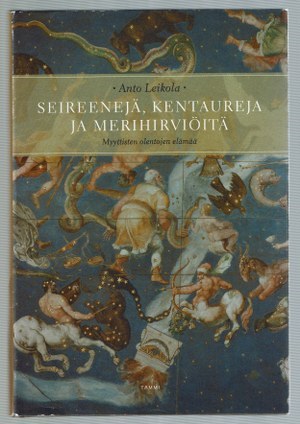 Seireenejä, kentaureja ja merihirviöitä : myyttisten olentojen elämää (Hardcover)