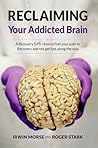 Reclaiming Your Addicted Brain Reclaiming Your Addicted Brain