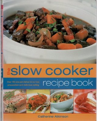 The Slow Cooker Recipe Book - Over 150 One-pot Dishes For No-fuss Preparation And Delicious Eating (Paperback)