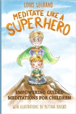 Meditate Like a Superhero: Empowering guided meditations for children (Paperback)