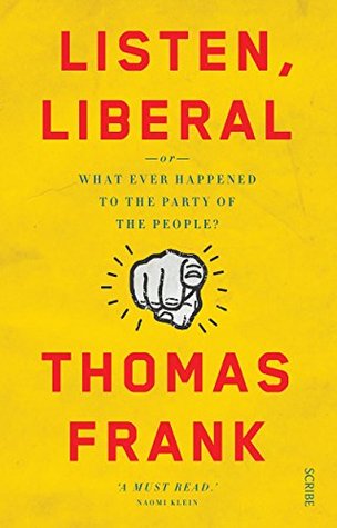 Listen, Liberal: or, what ever happened to the party of the people?