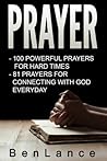 Prayer: 2 books in 1:100 Powerful Prayers for Hard times + 81 Prayers for Connecting with God Every Day