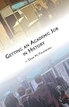 Getting an Academic Job in History by Dana M. Polanichka Getting an Academic Job in History by Dana M. Polanichka