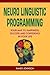 Neuro Linguistic Programming: Your Road to Happiness, Success and Confidence in your Life (NLP coaching, NLP seduction, NLP the beginners guide, NLP sales, Self Help, Psychology,)