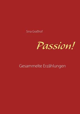 Passion!: Gesammelte Erzählungen (German Edition)