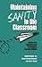 Maintaining Sanity In The Classroom: Classroom Management Techniques