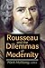 Rousseau and the Dilemmas of Modernity