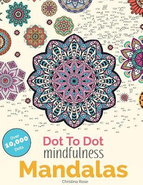 Dot To Dot Mindfulness Mandalas: Relaxing, Anti-Stress Dot To Dot Patterns To Complete & Colour (Dot To Dot Books For Adults)