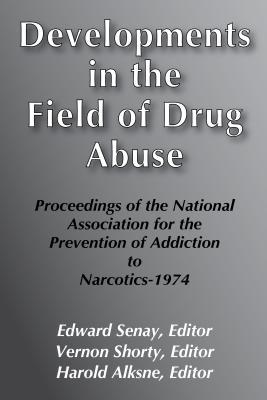Developments in the Field of Drug Abuse: Proceedings of the National Association for the Prevention of Addiction to Narcotics-1974