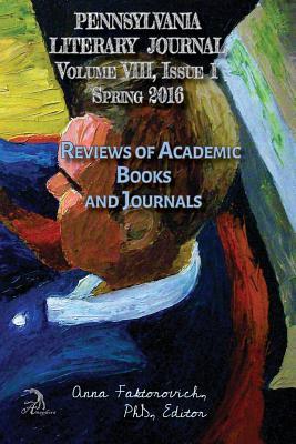 Reviews of Academic Books and Journals: Volume VIII, Issue 1: Spring 2016 (Pennsylvania Literary Journal)