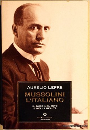 Mussolini l'italiano: Il Duce nel mito e nella realtà