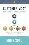 Customer Moat: How Loyalty Drives Profit (newest edition) Customer Moat: How Loyalty Drives Profit (newest edition)