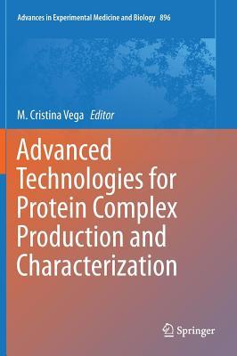 Advanced Technologies for Protein Complex Production and Characterization (Advances in Experimental Medicine and Biology, 896)