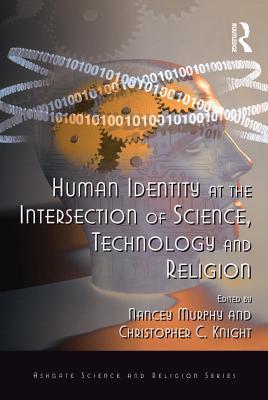 Human Identity at the Intersection of Science, Technology and Religion (Ashgate Science and Religion Series)
