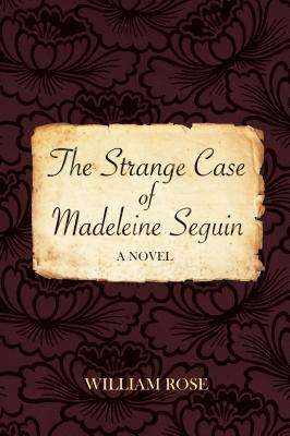 The Strange Case of Madeleine Seguin: A Novel (Fiction / Poetry)