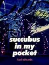 succubus in my pocket by Kari Edwards