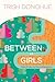 Between Us Girls by Trish Donohue