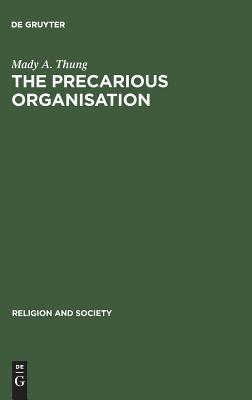 The Precarious Organisation: Sociological Explorations of the Church's Mission and Structure (Religion and Society, 5)