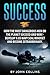 Success: How the Most Dangerous Men on the Planet Succeed and Win!: Develop a US NAVY SEAL Mindset and Become Extraordinary