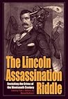 The Lincoln Assassination Riddle: Revisiting the Crime of the Nineteenth Century (True Crime History)