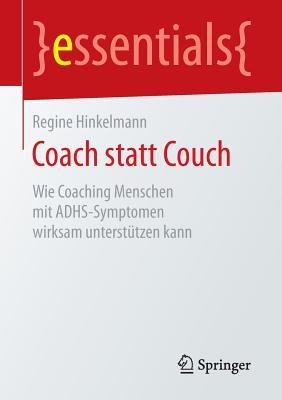 Coach statt Couch: Wie Coaching Menschen mit ADHS-Symptomen wirksam unterstützen kann (essentials) (German Edition)