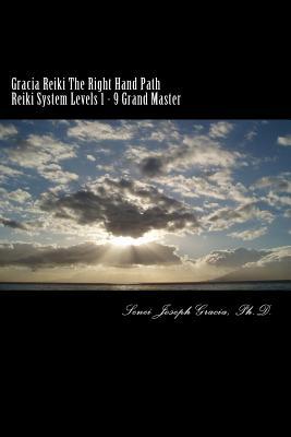 Gracia Reiki the Right Hand Path: Reiki System Levels 1-9 Grand Master