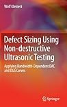 Defect Sizing Using Non-destructive Ultrasonic Testing: Applying Bandwidth-Dependent DAC and DGS Curves