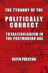 The Tyranny of the Politically Correct: Totalitarianism in the Postmodern Age
