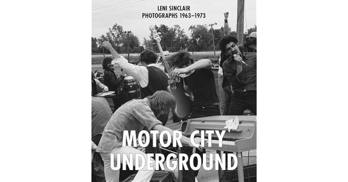 Motor City Underground Leni Sinclair Photographs 19631973 by Cary Loren