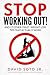 Stop Working Out!: And 17 Other Crazy Weight Loss Tips That Actually Work