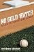 No Gold Watch: A Life Outside the Lines