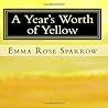 A Year's Worth of Yellow by Emma Rose Sparrow