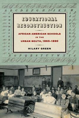 Educational Reconstruction: African American Schools in the Urban South, 1865-1890 (Reconstructing America)