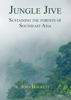 Jungle Jive: Sustaining the Forests of Southeast Asia