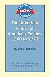 The Uncertain Future of American Politics, 1940 to 1973 The Uncertain Future of American Politics, 1940 to 1973