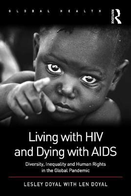 Living with HIV and Dying with AIDS: Diversity, Inequality and Human Rights in the Global Pandemic