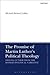 The Promise of Martin Luther's Political Theology: Freeing Luther from the Modern Political Narrative (T&T Clark Enquiries in Theological Ethics, 1)