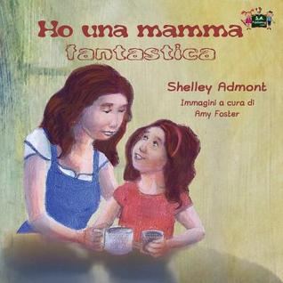Ho una mamma fantastica (italian children's books, italian kids books): libri per bambini, libri per ragazzi (Italian Bedtime Collection) (Italian Edition)