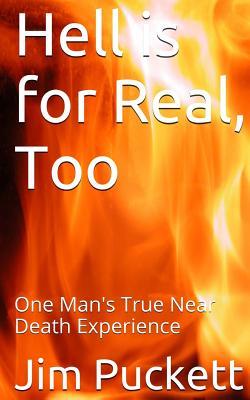 Hell is for Real, Too: One Man's True Near Death Experience