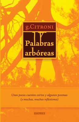 Palabras arbóreas: Unos pocos cuentos cortos y algunos poemas (y muchas, muchas reflexiones) (Spanish Edition)