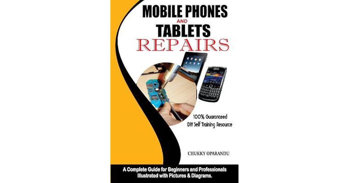 Mobile Phones and Tablets Repairs A Complete Guide for Beginners and