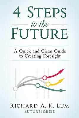4 Steps to the Future: A Quick and Clean Guide to Creating Foresight (Paperback)