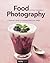 Food Photography: A Beginne...