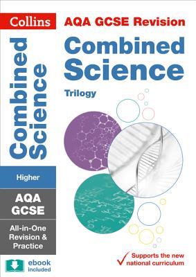 Collins GCSE Revision and Practice: New 2016 Curriculum – AQA GCSE Combined Science Trilogy Higher Tier: All-in-one Revision and Practice (Collins GCSE Grade 9-1 Revision)