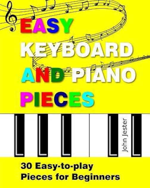 Easy Keyboard and Piano Pieces: 30 Easy-to-play Pieces for Beginners