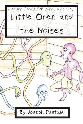 Little Oren and the Noises: Picture Books for Weird Kids, Vol. 1
